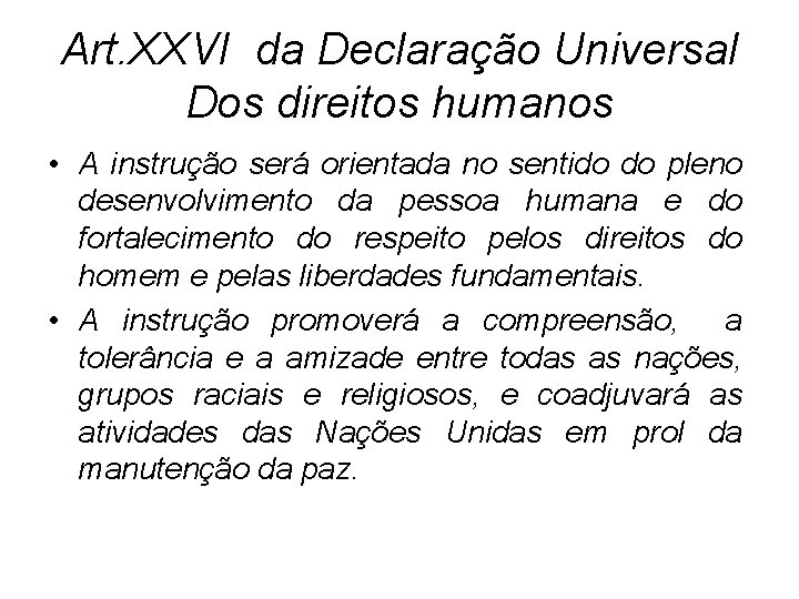 Art. XXVI da Declaração Universal Dos direitos humanos • A instrução será orientada no