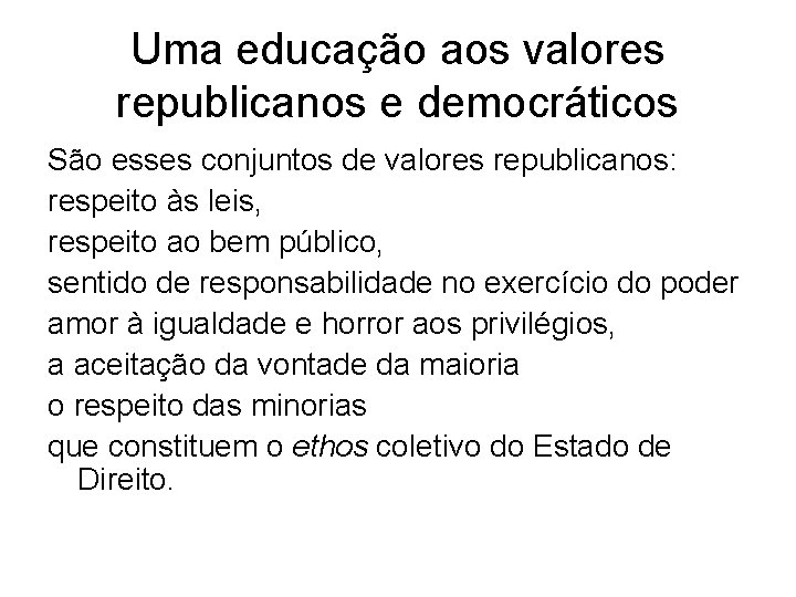 Uma educação aos valores republicanos e democráticos São esses conjuntos de valores republicanos: respeito