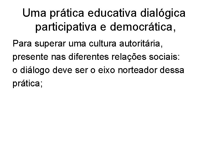 Uma prática educativa dialógica participativa e democrática, Para superar uma cultura autoritária, presente nas