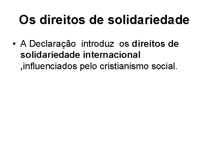 Os direitos de solidariedade • A Declaração introduz os direitos de solidariedade internacional ,