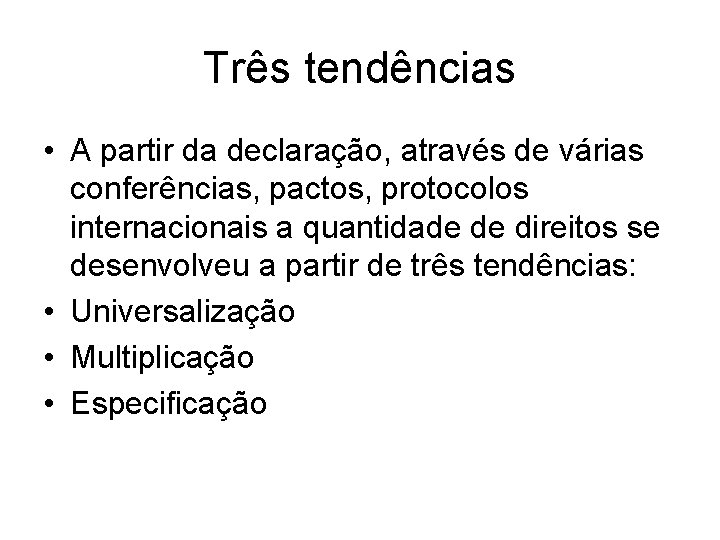 Três tendências • A partir da declaração, através de várias conferências, pactos, protocolos internacionais