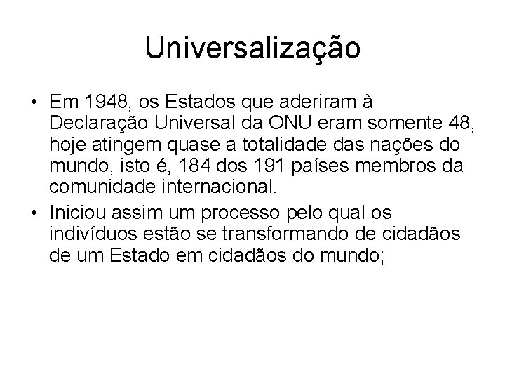 Universalização • Em 1948, os Estados que aderiram à Declaração Universal da ONU eram