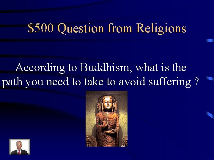 $500 Question from Religions According to Buddhism, what is the path you need to