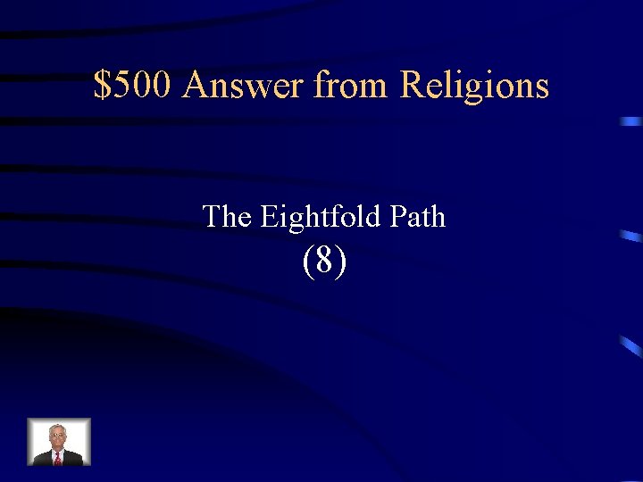 $500 Answer from Religions The Eightfold Path (8) 