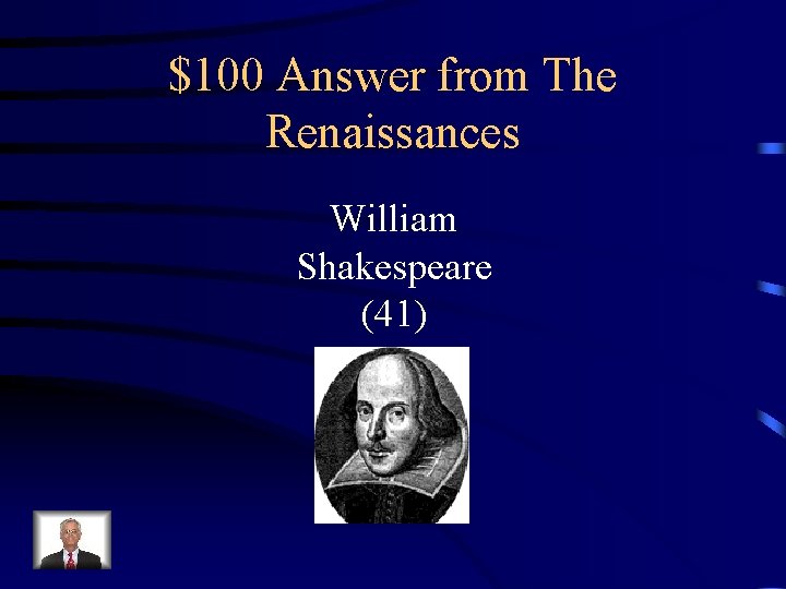 $100 Answer from The Renaissances William Shakespeare (41) 