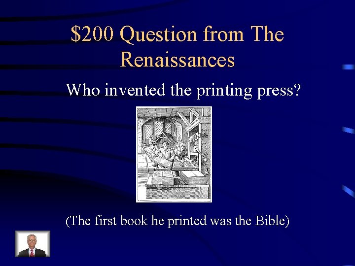 $200 Question from The Renaissances Who invented the printing press? (The first book he