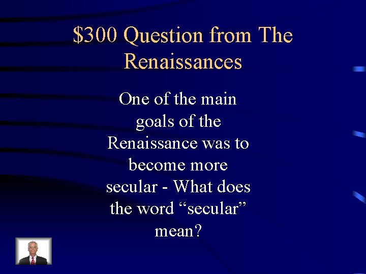 $300 Question from The Renaissances One of the main goals of the Renaissance was