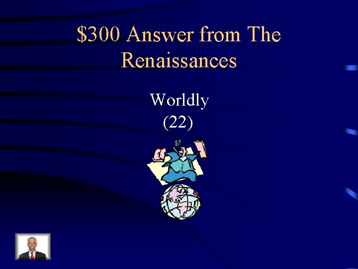 $300 Answer from The Renaissances Worldly (22) 