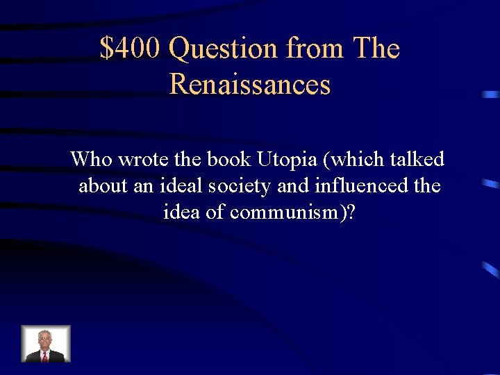 $400 Question from The Renaissances Who wrote the book Utopia (which talked about an