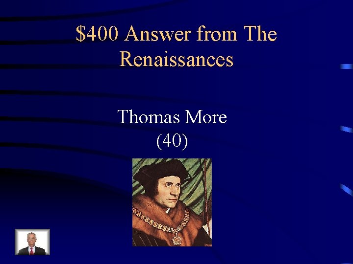 $400 Answer from The Renaissances Thomas More (40) 