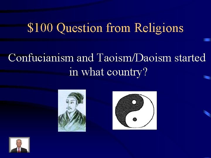 $100 Question from Religions Confucianism and Taoism/Daoism started in what country? 
