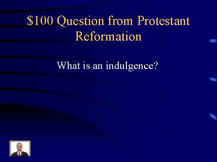$100 Question from Protestant Reformation What is an indulgence? 