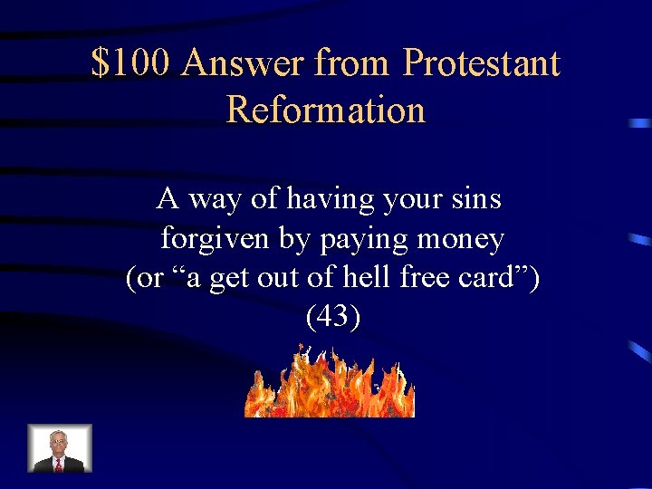 $100 Answer from Protestant Reformation A way of having your sins forgiven by paying