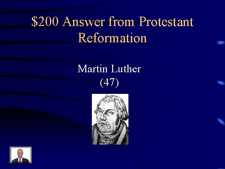 $200 Answer from Protestant Reformation Martin Luther (47) 