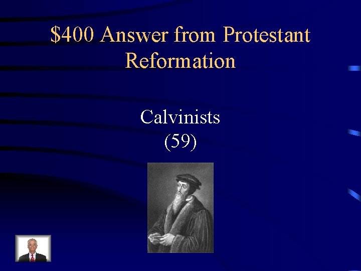 $400 Answer from Protestant Reformation Calvinists (59) 