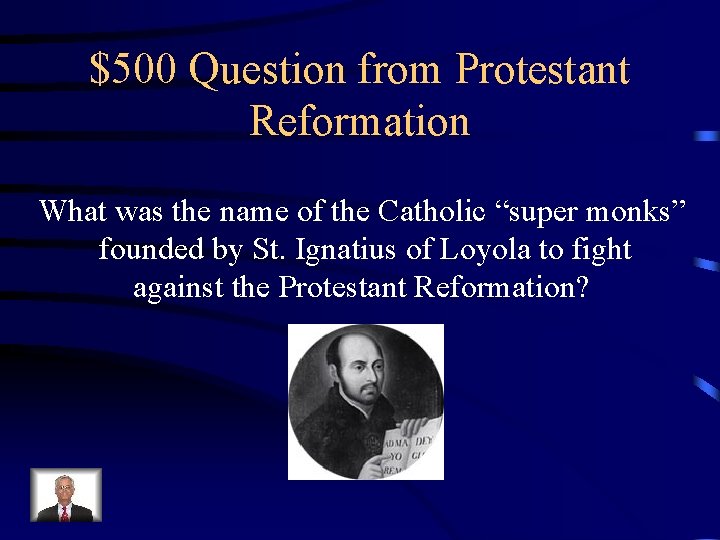 $500 Question from Protestant Reformation What was the name of the Catholic “super monks”