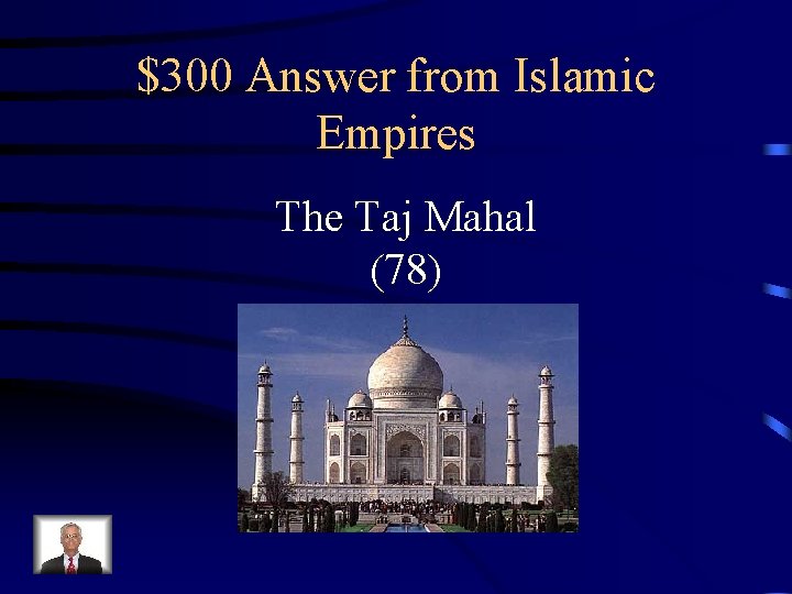 $300 Answer from Islamic Empires The Taj Mahal (78) 