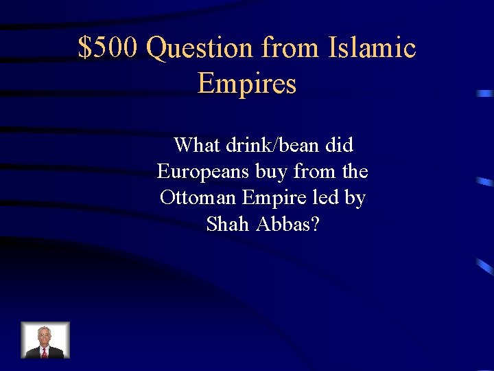 $500 Question from Islamic Empires What drink/bean did Europeans buy from the Ottoman Empire