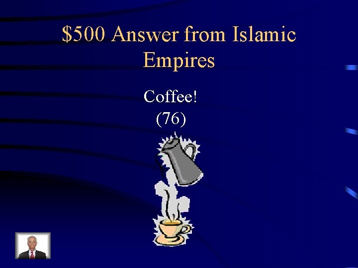 $500 Answer from Islamic Empires Coffee! (76) 