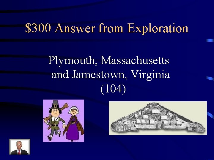 $300 Answer from Exploration Plymouth, Massachusetts and Jamestown, Virginia (104) 