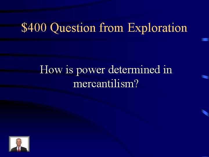 $400 Question from Exploration How is power determined in mercantilism? 