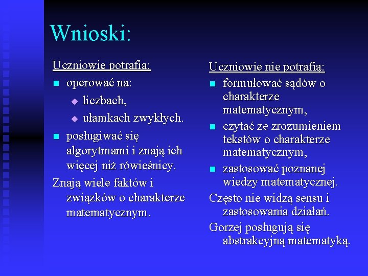 Wnioski: Uczniowie potrafią: n operować na: u liczbach, u ułamkach zwykłych. n posługiwać się