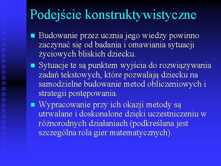 Podejście konstruktywistyczne n n n Budowanie przez ucznia jego wiedzy powinno zaczynać się od Podejście konstruktywistyczne n n n Budowanie przez ucznia jego wiedzy powinno zaczynać się od