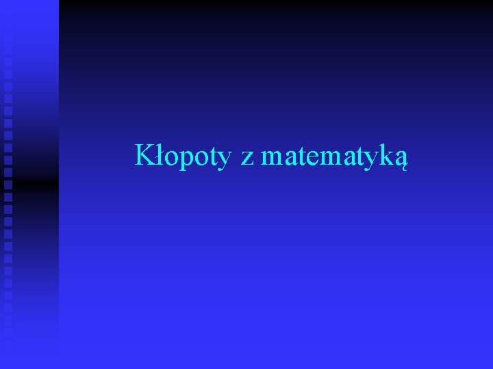 Kłopoty z matematyką 