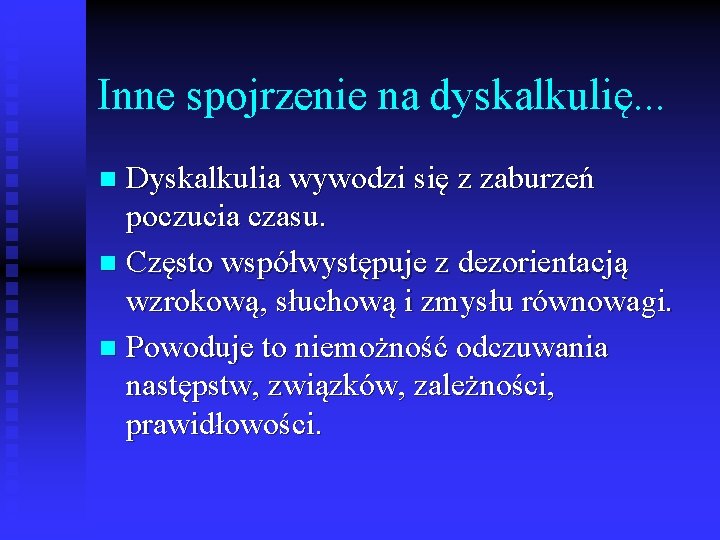 Inne spojrzenie na dyskalkulię. . . Dyskalkulia wywodzi się z zaburzeń poczucia czasu. n