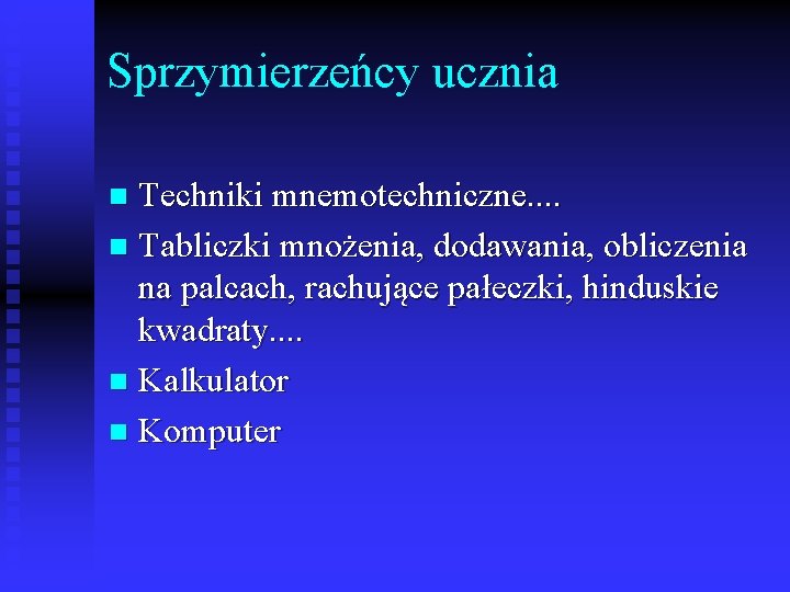 Sprzymierzeńcy ucznia Techniki mnemotechniczne. . n Tabliczki mnożenia, dodawania, obliczenia na palcach, rachujące pałeczki, Sprzymierzeńcy ucznia Techniki mnemotechniczne. . n Tabliczki mnożenia, dodawania, obliczenia na palcach, rachujące pałeczki,
