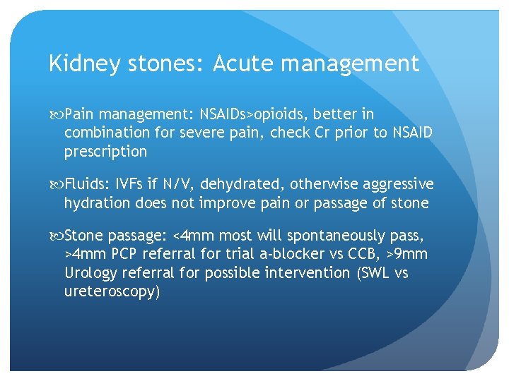 Kidney stones: Acute management Pain management: NSAIDs>opioids, better in combination for severe pain, check