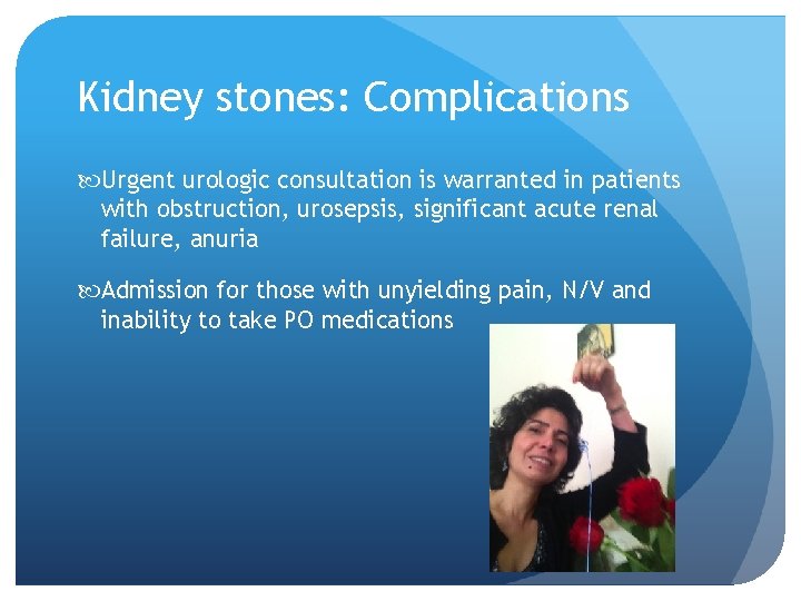 Kidney stones: Complications Urgent urologic consultation is warranted in patients with obstruction, urosepsis, significant