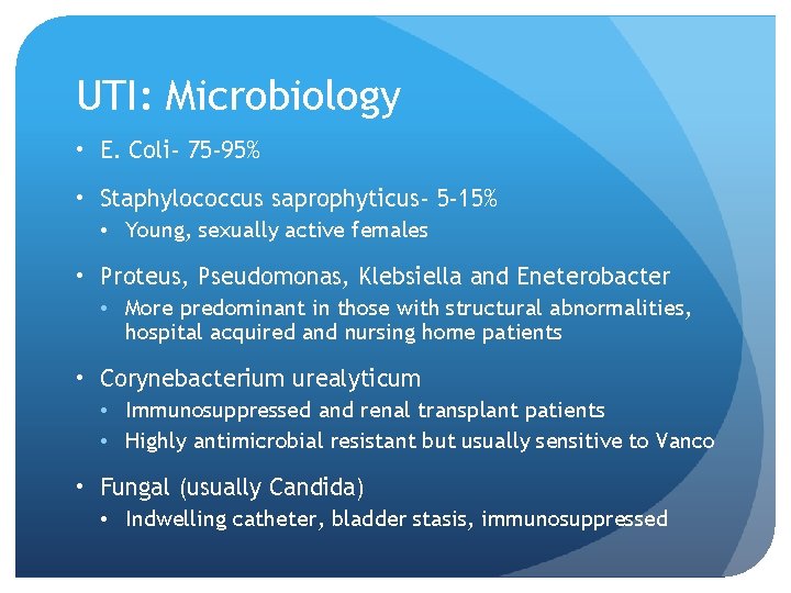 UTI: Microbiology • E. Coli- 75 -95% • Staphylococcus saprophyticus- 5 -15% • Young,