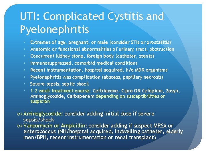 UTI: Complicated Cystitis and Pyelonephritis • • Extremes of age, pregnant, or male (consider