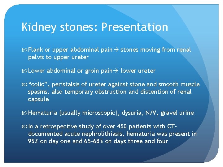 Kidney stones: Presentation Flank or upper abdominal pain stones moving from renal pelvis to
