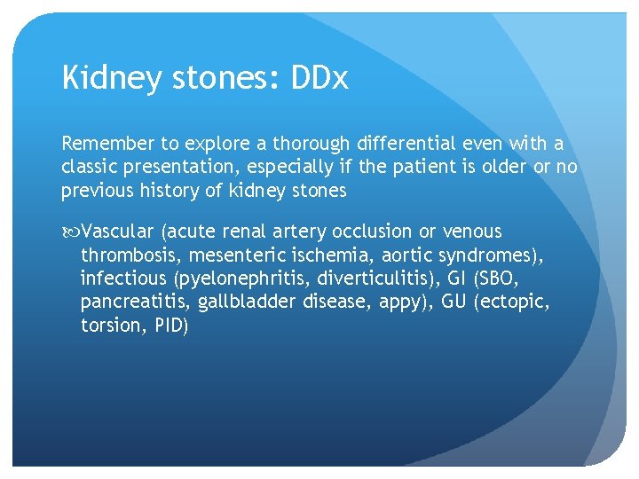 Kidney stones: DDx Remember to explore a thorough differential even with a classic presentation,