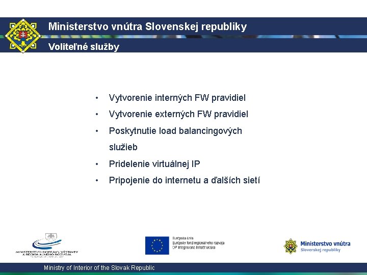 Ministerstvo vnútra Slovenskej republiky Voliteľné služby • Vytvorenie interných FW pravidiel • Vytvorenie externých