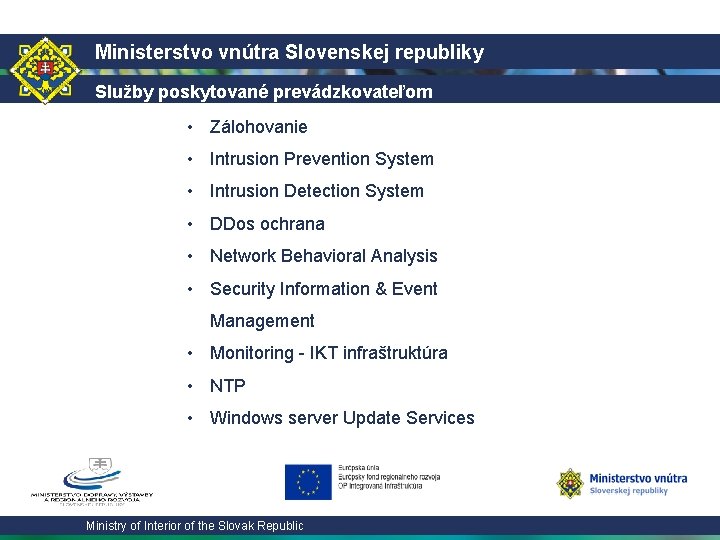 Ministerstvo vnútra Slovenskej republiky Služby poskytované prevádzkovateľom • Zálohovanie snímky virtuálneho servera • Intrusion