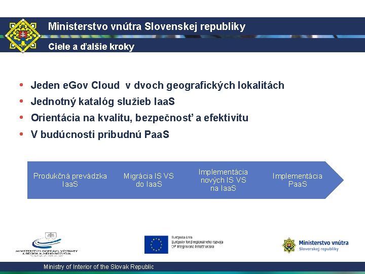Ministerstvo vnútra Slovenskej republiky Ciele a ďalšie kroky • • Jeden e. Gov Cloud