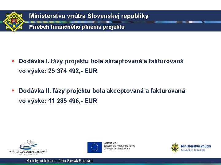 Ministerstvo vnútra Slovenskej republiky Priebeh finančného plnenia projektu • Dodávka I. fázy projektu bola