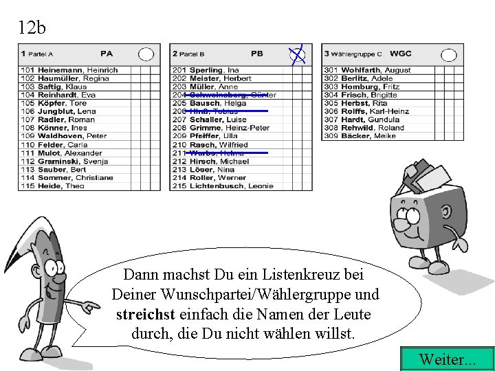 12 b Dann machst Du ein Listenkreuz bei Deiner Wunschpartei/Wählergruppe und streichst einfach die