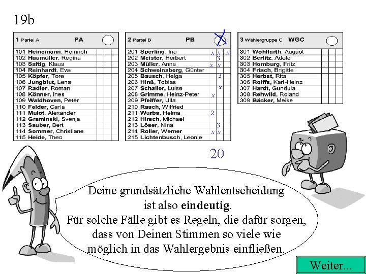 19 b 3 3 20 Deine grundsätzliche Wahlentscheidung ist also eindeutig. Für solche Fälle