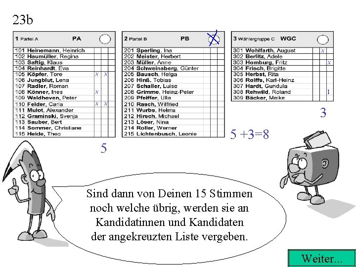 23 b 1 3 5 5 +3=8 Sind dann von Deinen 15 Stimmen noch