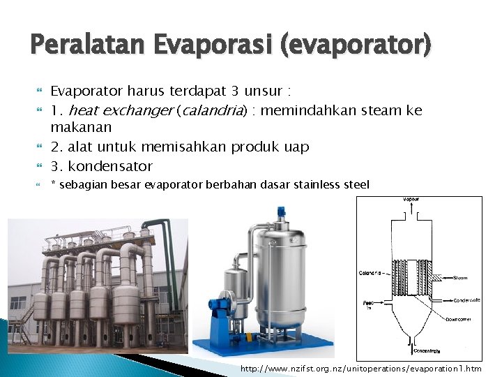 Peralatan Evaporasi (evaporator) Evaporator harus terdapat 3 unsur : 1. heat exchanger (calandria) :