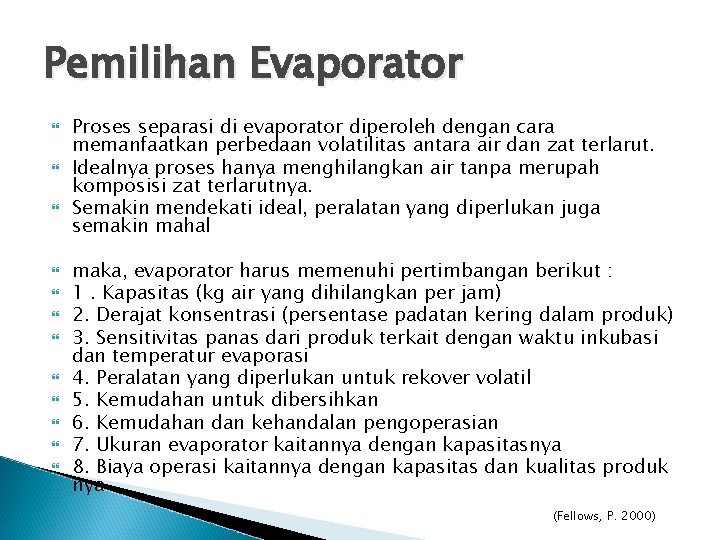 Pemilihan Evaporator Proses separasi di evaporator diperoleh dengan cara memanfaatkan perbedaan volatilitas antara air