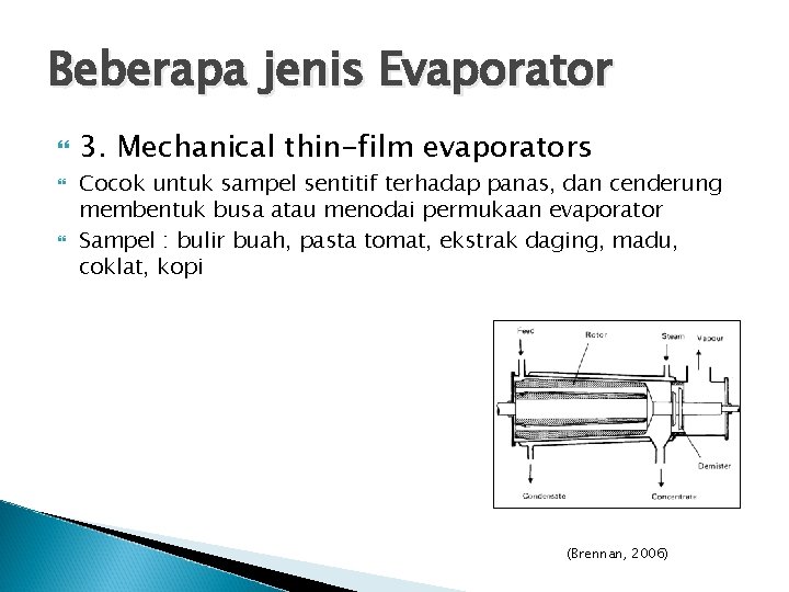 Beberapa jenis Evaporator 3. Mechanical thin-film evaporators Cocok untuk sampel sentitif terhadap panas, dan