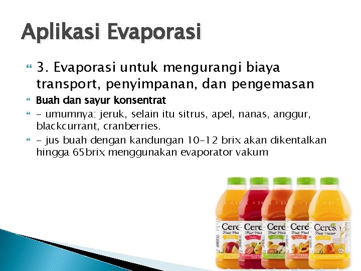 Aplikasi Evaporasi 3. Evaporasi untuk mengurangi biaya transport, penyimpanan, dan pengemasan Buah dan sayur