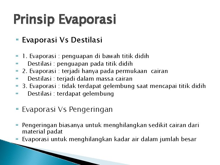 Prinsip Evaporasi Evaporasi Vs Destilasi 1. Evaporasi : penguapan di bawah titik didih Destilasi