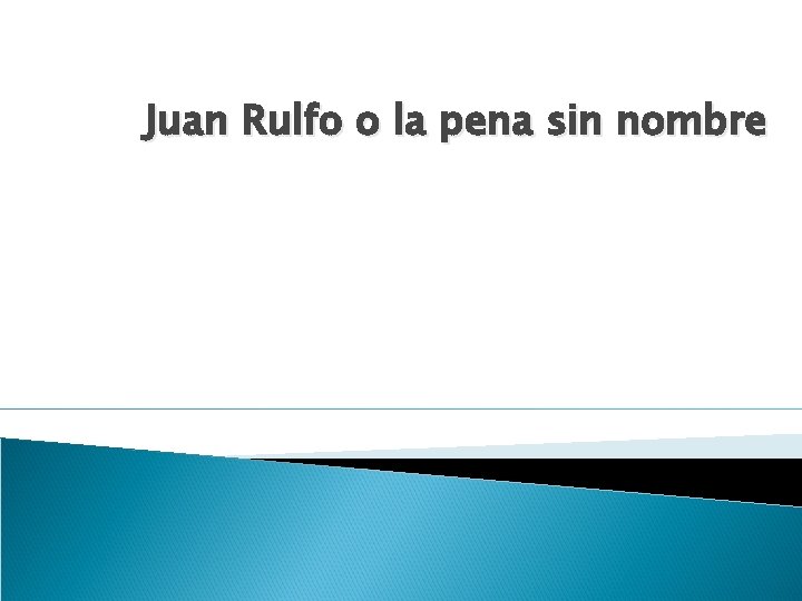 Juan Rulfo o la pena sin nombre 