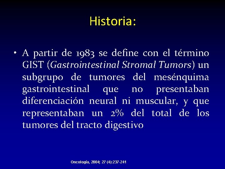 Historia: • A partir de 1983 se define con el término GIST (Gastrointestinal Stromal Historia: • A partir de 1983 se define con el término GIST (Gastrointestinal Stromal